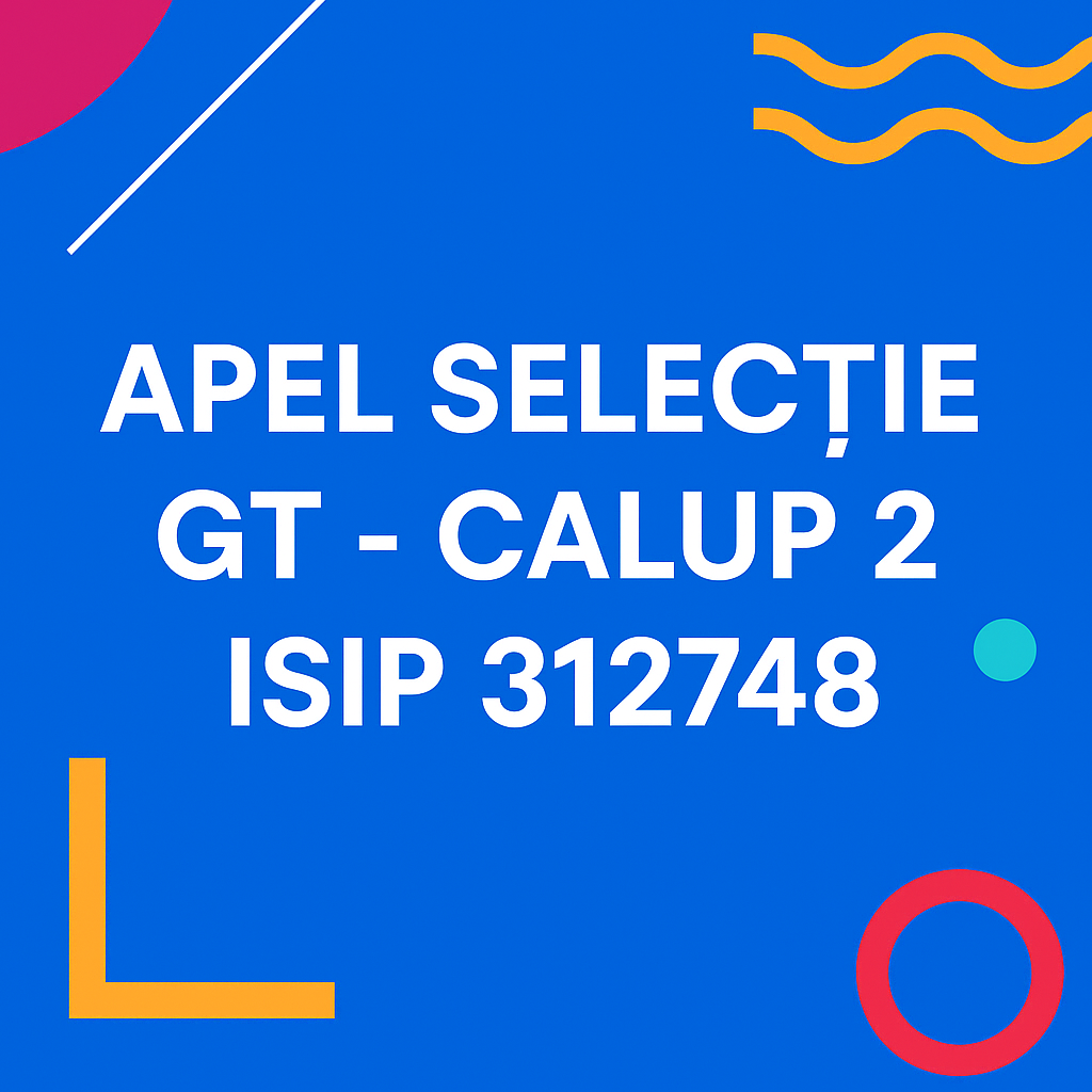 Apel selecție GT – Calup 2 – ISIP 312748