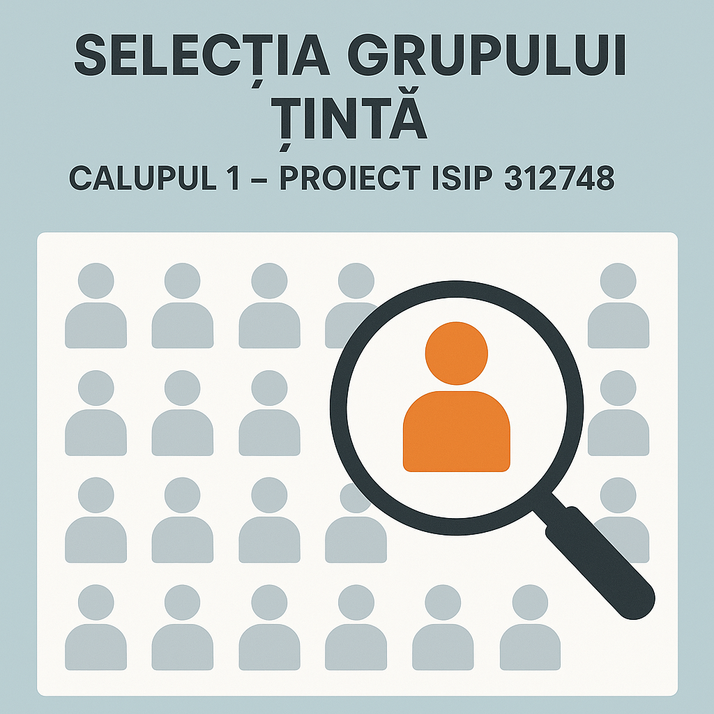 Selecția grupului țintă, calupul 1 – Proiect ISIP 312748