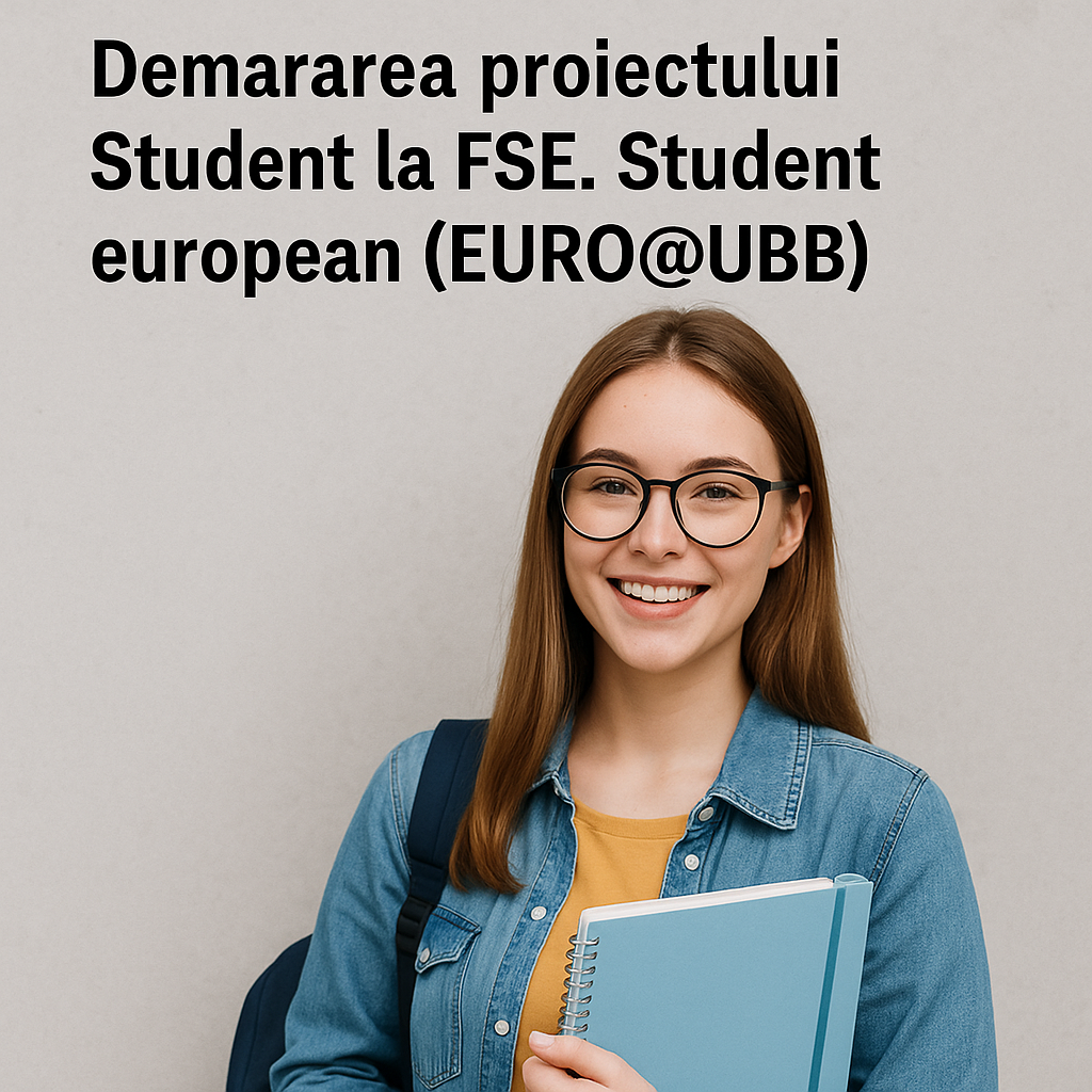 Comunicat de presă – Demararea proiectului Student la FSE. Student european (EURO@UBB)