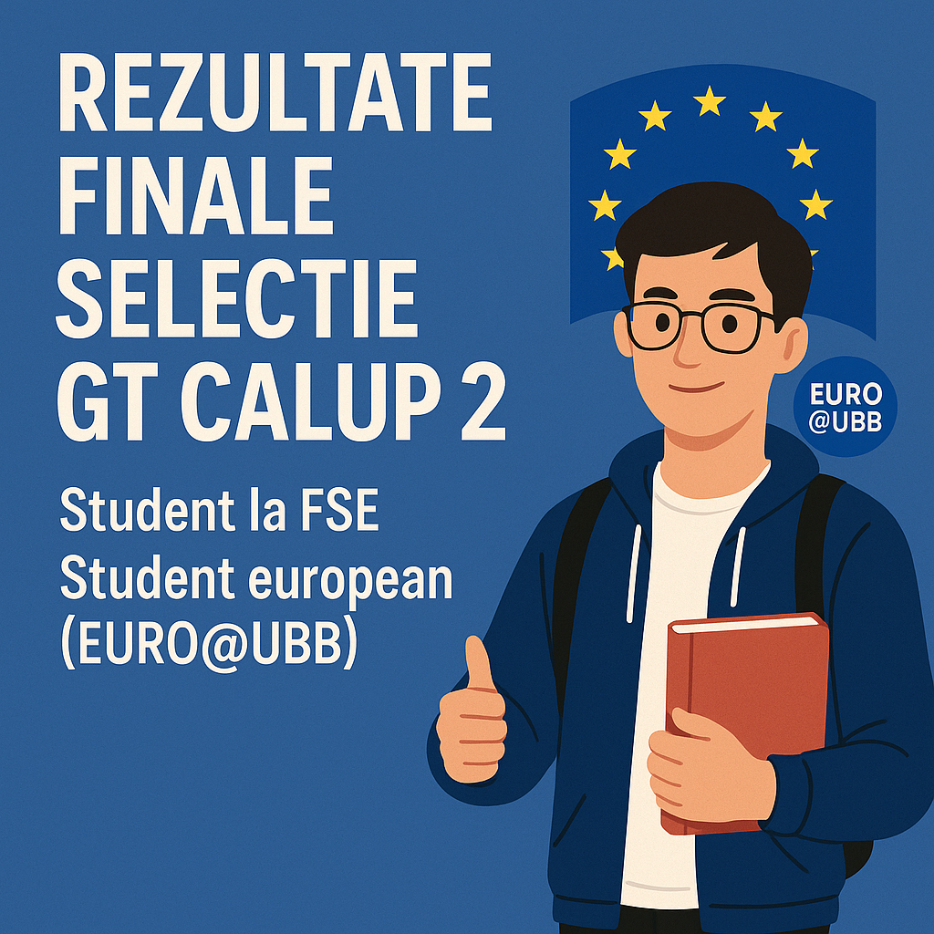 Rezultate finale selecție GT Calup 2. Student la FSE. Student european (EURO@UBB)